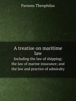 A treatise on maritime law. Including