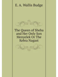 The Queen of Sheba and Her Only Son Menyelek Or The