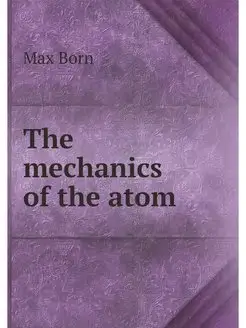 The mechanics of the atom