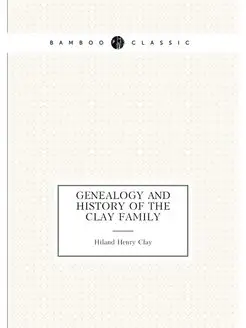 Genealogy and history of the Clay family