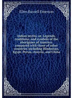 Indian myths, or, Legends, traditions