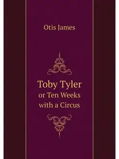 Toby Tyler. or Ten Weeks with a Circus