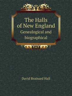 The Halls of New England. Genealogica