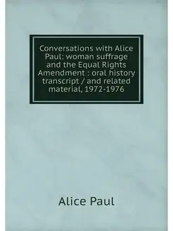 Conversations with Alice Paul woman