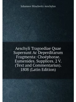 Aeschyli Tragoediae Quae Supersunt Ac Deperditarum F