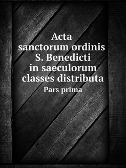 Acta sanctorum ordinis S. Benedicti i