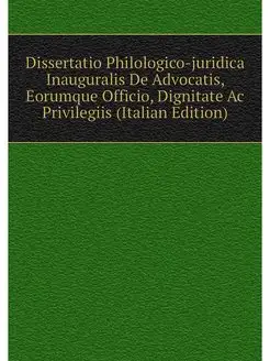 Dissertatio Philologico-juridica Inauguralis De Advo