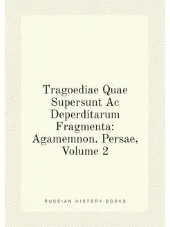 Tragoediae Quae Supersunt Ac Deperditarum Fragmenta