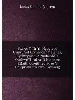 Pwngc Y Tir Yn Ngogledd Cymru Sef Crynhoder O Hanes