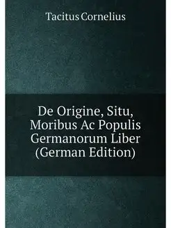 De Origine, Situ, Moribus Ac Populis Germanorum Libe