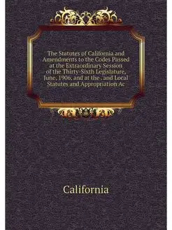 The Statutes of California and Amendm