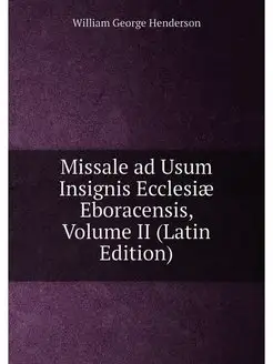 Missale ad Usum Insignis Ecclesiæ Eboracensis, Volum