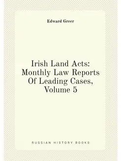 Irish Land Acts Monthly Law Reports Of Leading Case