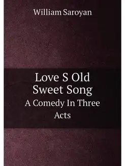 Love S Old Sweet Song. A Comedy In Th