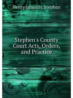 Stephen's County Court Acts, Orders