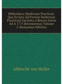 Bibliotheca Medicinae Practicae Qua