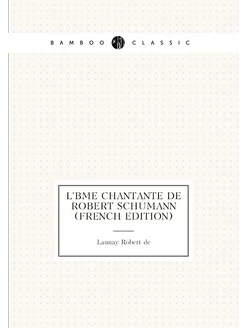 L'âme Chantante De Robert Schumann (French Edition)