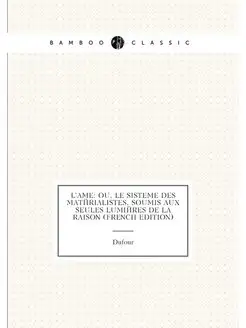 L'ame Ou, Le Sisteme Des Matérialistes, Soumis Aux