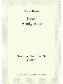 Essai Analytique. Sur Les Facultés De L'âme