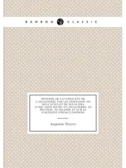 Histoire De La Conquête De L'angleterre Par Les Norm