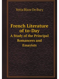 French Literature of to-Day. A Study of the Principa