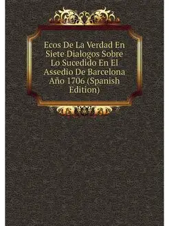 Ecos De La Verdad En Siete Dialogos Sobre Lo Sucedid