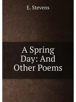 A Spring Day And Other Poems