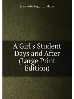 A Girl's Student Days and After (Large Print Edition)