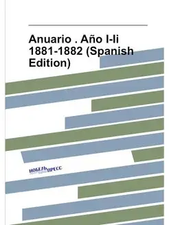 Anuario . Año I-Ii 1881-1882 (Spanish Edition)