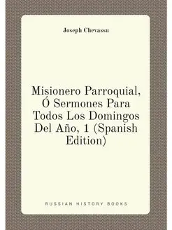 Misionero Parroquial, Ó Sermones Para Todos Los Domi