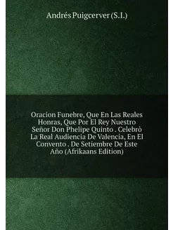 Oracion Funebre, Que En Las Reales Honras, Que Por E