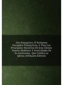 Año Panegyrico, Ó Sermones Escogidos Panegyricos, 4