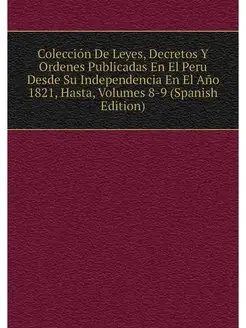 Coleccion De Leyes, Decretos Y Ordene