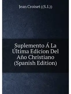 Suplemento Á La Última Edicion Del Año Christiano (S