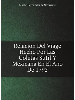 Relacion Del Viage Hecho Por Las Goletas Sutil Y Mex