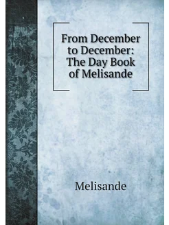 From December to December The Day Book of Melisande