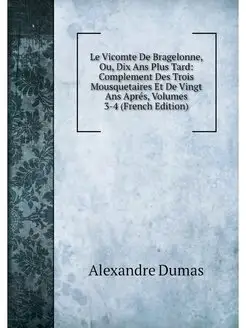 Le Vicomte De Bragelonne, Ou, Dix Ans