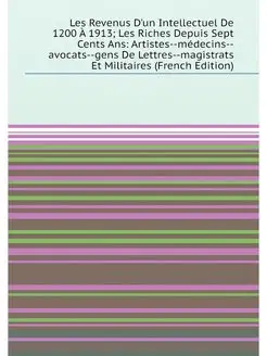 Les Revenus D'un Intellectuel De 1200 À 1913 Les Ri