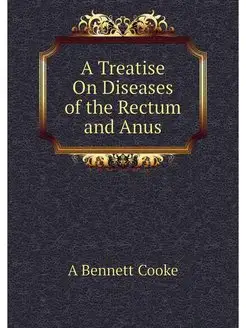 A Treatise On Diseases of the Rectum