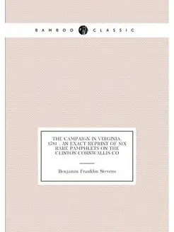 The campaign in Virginia, 1781 an exact reprint of