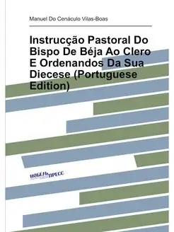 Instrucção Pastoral Do Bispo De Béja Ao Clero E Orde