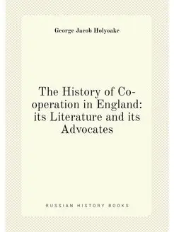 The History of Co-operation in England its Literatu