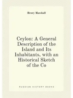 Ceylon A General Description of the Island and Its