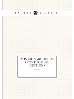 Aos Monarchistas (Portuguese Edition)