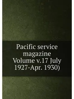 Pacific service magazine Volume v.17 July 1927-Apr