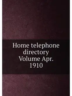 Home telephone directory Volume Apr. 1910