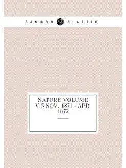 Nature Volume v.5 Nov. 1871 - Apr. 1872