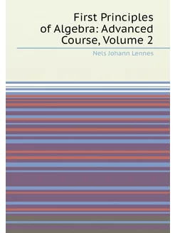 First Principles of Algebra Advanced Course, Volume 2