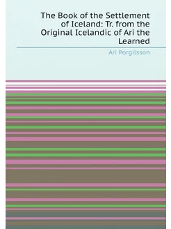 The Book of the Settlement of Iceland Tr. from the