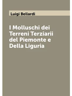 I Molluschi dei Terreni Terziarii del Piemonte e Del